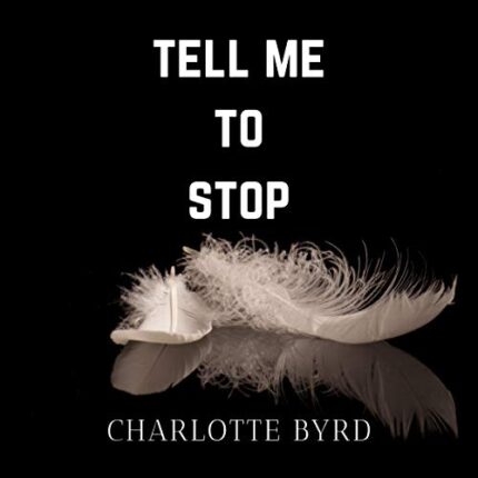 Tell me to stop - by  Charlotte Byrd [Audiobook]